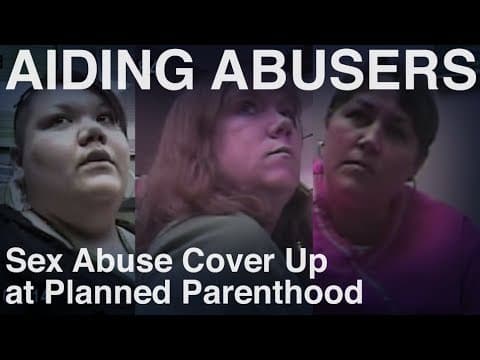 Thumbnail for Sex Abuse Cover Up at Planned Parenthood - Sex Trafficking Investigation