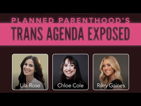 Thumbnail for Planned Parenthood’s Trans Agenda Exposed w/Lila Rose, Chloe Cole, Nick Freitas, Riley Gaines & More