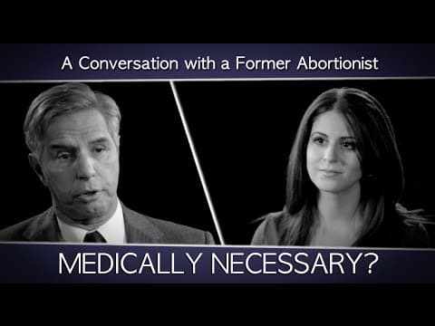Thumbnail for A Conversation with a Former Abortionist: Is abortion ever medically necessary?